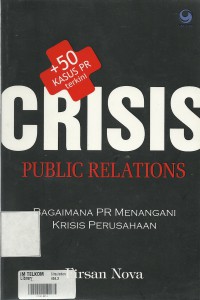 Cover CRISIS PUBLIC RELATIONS :  Bagaimana PR Menangani Krisis Perusahaan / Firsan Nova