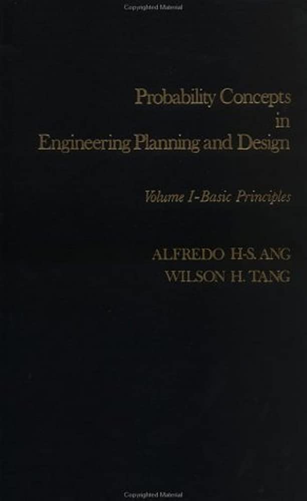 Cover PROBABILITY CONCEPTS IN ENGINEERING PLANNING AND DESIGN :  Volume I-Basic Principles / Alfredo H-S. Ang & Wilson H. Tang