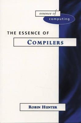 Cover THE ESSENCE OF COMPILERS / Robin Hunter