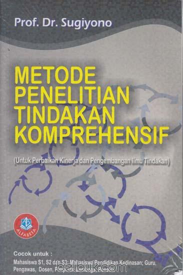 Cover METODE PENELITIAN TINDAKAN KOMPREHENSIF :  Untuk Perbaikan Kinerja Dan Pengembangan Ilmu Tindakan / Sugiyono