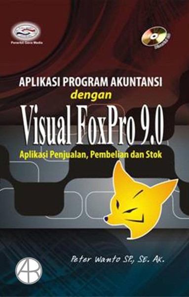 Cover APLIKASI PROGRAM AKUNTANSI DENGAN VISUAL FOXPRO 9.0 :  Aplikasi Penjualan, Pembelian, dan Stok / Peter Wanto