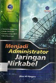 Cover MENJADI ADMINISTRATOR JARINGAN NIRKABEL / Abas Ali Pangera