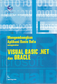 Cover MENGEMBANGKAN APLIKASI BASIS DATA MENGGUNAKAN VISUAL BASIC .NET DAN ORACLE / Adi Nugroho
