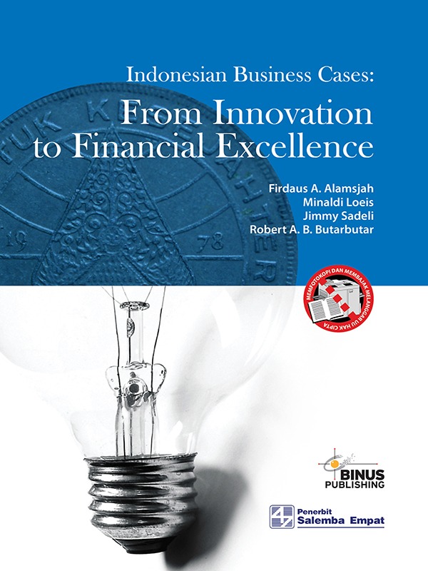 Cover INDONESIAN BUSINESS CASES :  From Innovation to Financial, Excellence / Firdaus A. Alamsjah, Minaldi Loeis, Jimmy Sadeli, & Robert A. B. Butarbutar