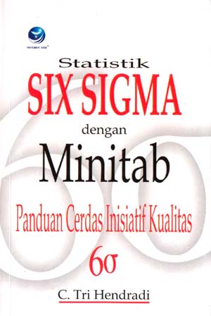 Cover STATISTIK SIX SIGMA DENGAN MINITAB :  Panduan Cerdas Inisiatif Kualitas / C. Tri Hendradi