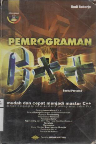 Cover PEMROGRAMAN C++ :  Mudah dan Cepat Menjadi Master C++ dengan Mengungkap Rahasia-Rahasia Pemrograman dalam C++ / Budi Raharjo
