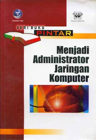 Cover SERI BUKU PINTAR MENJADI ADMINISTRATOR JARINGAN KOMPUTER / Wahana Komputer