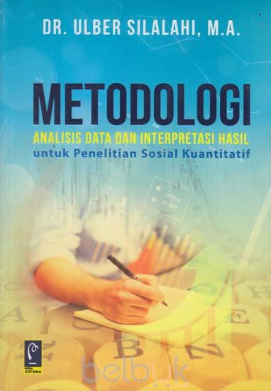 Cover METODOLOGI ANALISIS DATA DAN INTERPRETASI HASIL :  untuk Penelitian Sosial Kuantitatif / Ulber Silalahi