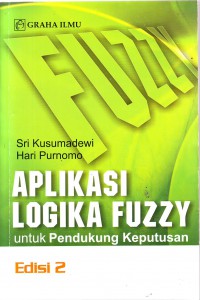 Cover APLIKASI LOGIKA FUZZY UNTUK PENDUKUNG KEPUTUSAN / Sri Kusumadewi