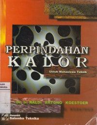 Cover PERPINDAHAN KALOR :  Untuk Mahaiswa Teknik / Raldi Artono Koestoer