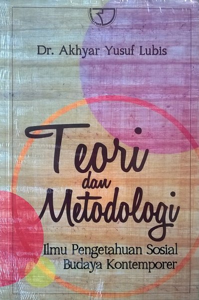 Cover TEORI DAN METODOLOGI ILMU PENGETAHUAN SOSIAL-BUDAYA KONTEMPORER / Akhyar Yusuf