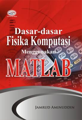 Cover DASAR-DASAR FISIKA KOMPUTASI MENGGUNAKAN MATLAB / Jamrud Aminuddin