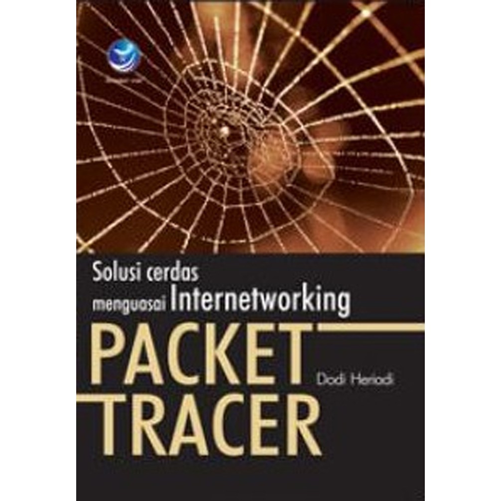 Cover PACKET TRACER SOLUSI CERDAS MENGUASAI INTERNETWORKING :  Konsep dan Implementasi / Dodi Heriadi