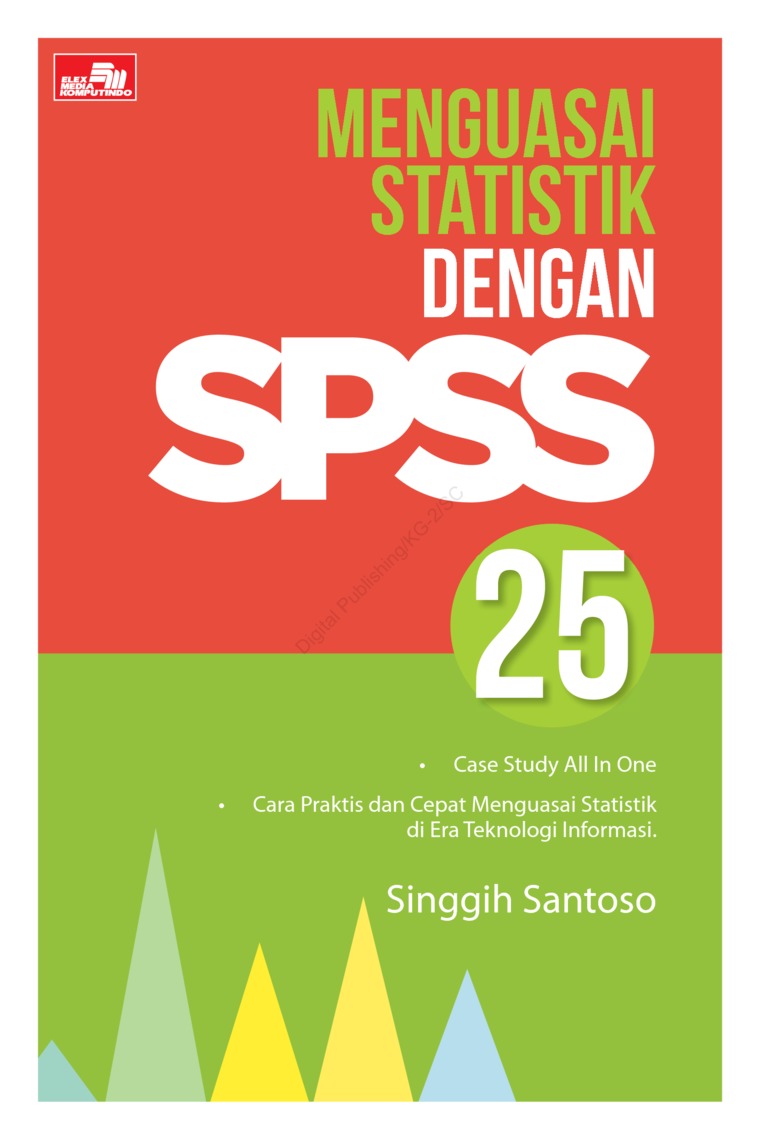 Cover MENGUASAI STATISTIK DENGAN SPSS 25 :  Cara Praktis dan Cepat Menguasai Statistik di Era Teknologi Informasi / Singgih Santoso