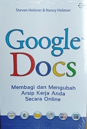 Cover GOOGLE DOCS :  Membagi dan Mengubah Arsip Kerja anda Secara Online / Steven Holzner & Nancy Holzner