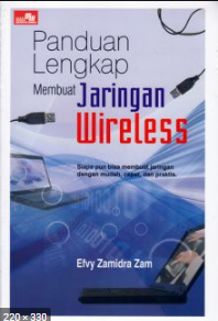 Cover PANDUAN LENGKAP MEMBUAT JARINGAN WIRELESS / Efvy Zamidra Zam