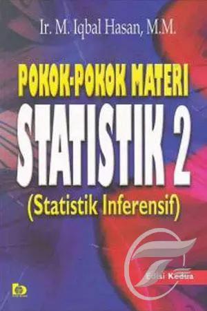 Cover POKOK - POKOK MATERI STATISTIK 2 :  Statistik Inferensif / Ir. M. Iqbal Hasan, M.M.