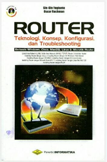 Cover ROUTER :  Teknologi, Konsep, Konfigurasi, dan Troubleshooting / Gin-Gin Yugianto & Oscar Rachman