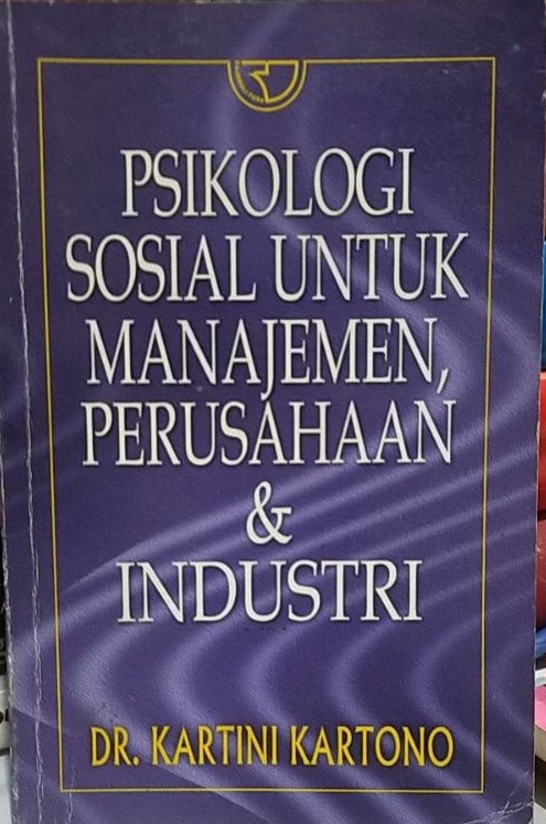 Cover PSIKOLOGI SOSIAL UNTUK MANANEJEMN, PERUSAHAAN & INDUSTRI / Kartino Kartono