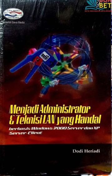 Cover MENJADI ADMINISTRATOR & TEKNISI LAN YANG HANDAL :  Berbasis Windows 2000 Server dan XP (Server Client) / Dodi Heriadi