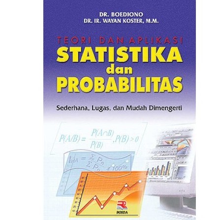 Cover TEORI DAN APLIKASI STATISTIKA dan PROBABILITAS :  Sederhana, Lugas, dan Mudah Dimengerti / DR. BOEDIONO : DR. IR. WAYAN KOESTER, M.M.