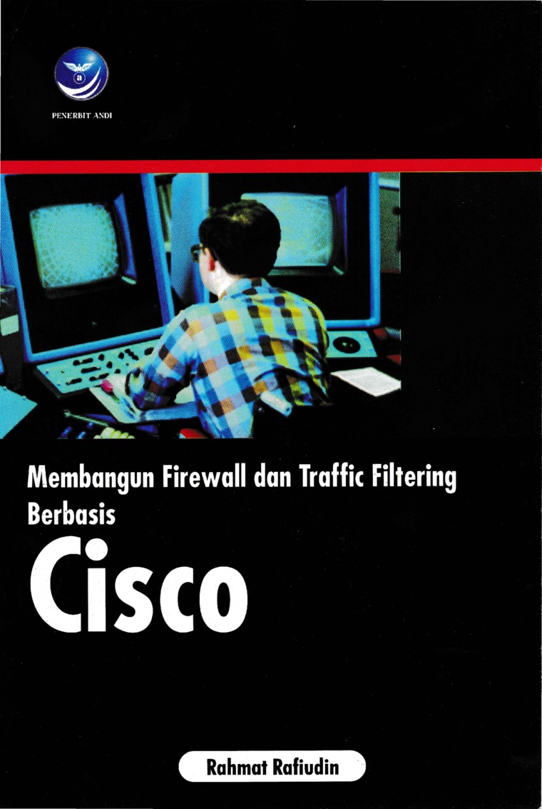 Cover MEMBANGUN FIREWALL DAN TRAFFIC FILTERING BERBASIS CISCO / Rahmat Rafiudin