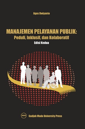 Cover MANAJEMEN PELAYANAN PUBLIK :  Peduli,Inklusif, Dan Kolaborasi / Agus Dwiyanto