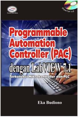 Cover PROGRAMMABLE AUTOMATION CONTROLLER (PAC) DENGAN LABVIEW 7.1 :  Terkoneksi Mikrokontroller dan PLC / Eka Budiono