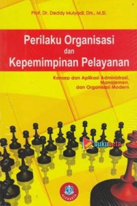 Cover PERILAKU ORGANISASI DAN KEPEMIMPINAN PELAYANAN :  Konsep Dan Aplikasi Administrasi, Manajemen, Dan Organisasi Modern / Deddy Mulyadi