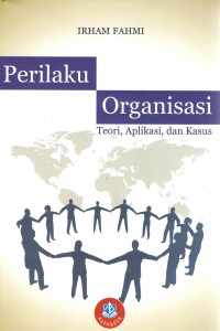 Cover PERILAKU ORGANISASI :  Teori,Aplikasi,dan, Kasus / Irham Fahmi