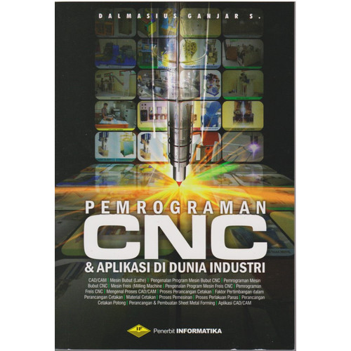 Cover PEMROGRAMAN CNC & APLIKASI DI DUNIA INDUSTRI / Dalmasius Ganjar S.