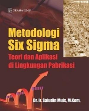 Cover METODOLOGI SIX SIGMA :  Teori dan Aplikasi di Lingkungan Pabrikasi / Saludin Muis