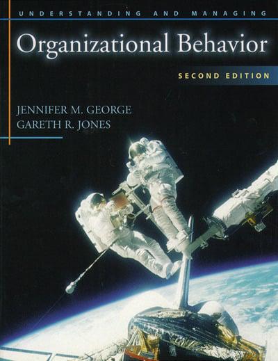 Cover UNDERSTANDING AND MANAGING ORGANIZATIONAL BEHAVIOR / Jennifer M. George & Gareth R. Jones