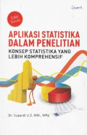 Cover APLIKASI STATISTIKA DALAM PENELITIAN :  KONSEP STATISTIKA YANG LEBIH KOMPREHENSIF / Dr. Supardi U.S. MM., MPd