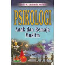 Cover PSIKOLOGI ANAK DAN REMAJA MUSLIM / Syaikh M. Jamaluddin Mahfuzh