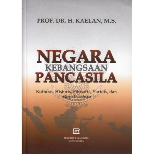 Cover NEGARA KEBANGSAAN PANCASILA :  Kultural, Historis, Filosofis, Yuridis, dan Aktualisasinya / Prof. Dr. H. Kaelan, M.S