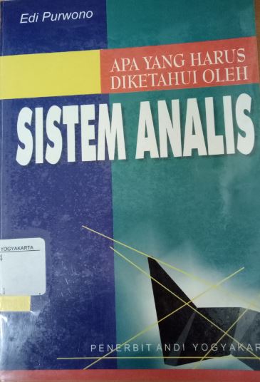 Cover APA YANG HARUS DIKETAHUI OLEH SISTEM ANALIS / Edi Purwono