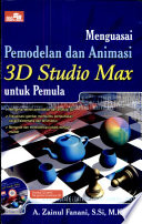 Cover MENGUASAI PEMODELAN DAN ANIMASI 3D STUDIO MAX UNTUK PEMULA / A. Zainul Fanani