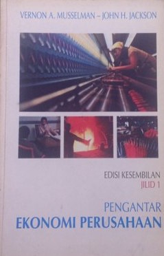 Cover PENGANTAR EKONOMI PERUSAHAAN :  Jilid 1 / Vernon A. Musselman & John H. Jackson