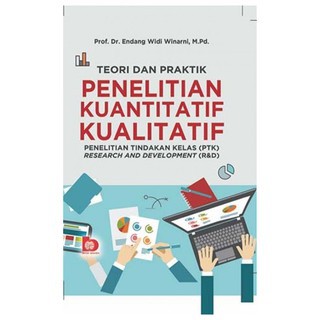 Cover TEORI DAN PRAKTIK PENELITIAN KUANTITATIF KUALITATIF :  Penelitian Tindakan Kelas (PTK) Research and Development (R&D) / Prof. Dr. Endang Widi Winarni, M.Pd.; editor, Retno Ayu Kusumaningtyas