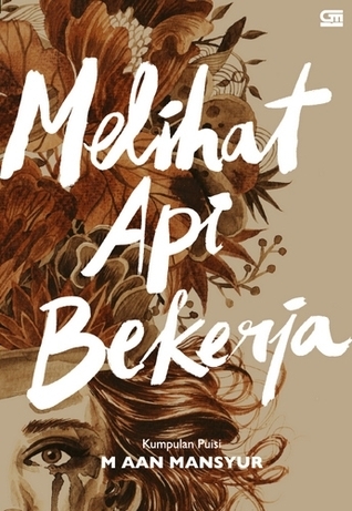 Cover MELIHAT API BEKERJA / M Aan Mansyur
