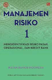 Cover MANAJEMEN RISIKO 1 :  Mengidentifikasi Risiko Pasar, Operasional, dan Kredit Bank / Ikatan Bangkir Indonesia