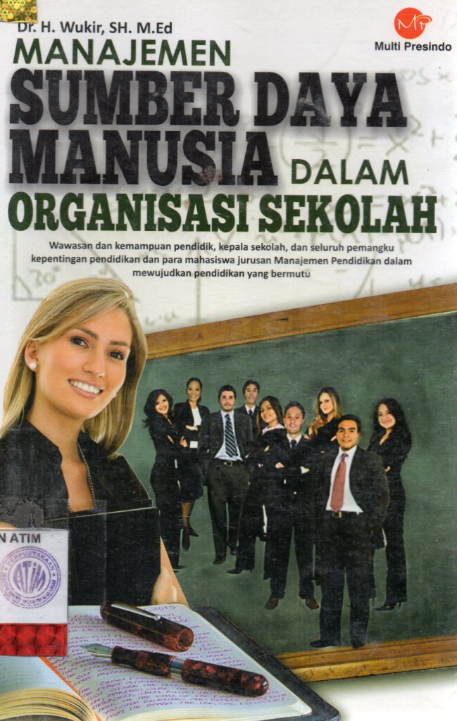 Cover MANAJEMEN SUMBER DAYA MANUSIA DALAM ORGANISASI SEKOLAH :  Wawasan dan kemampuan pendidik, kepala sekolah, dan seluruh pemangku kepentingan pendidikan dan para mahasiswa jurusan manajemen pendidikan dalam mewujudkan pendidiikan yang bermutu / Wukir