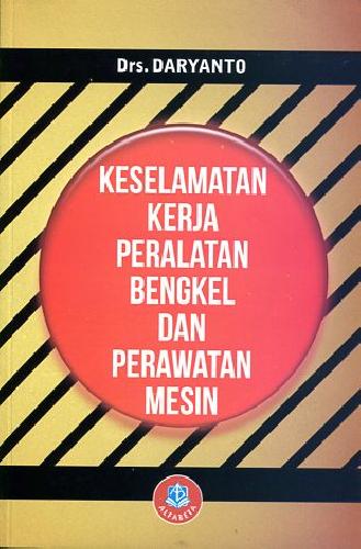 Cover KESELAMATAN KERJA PERALATAN BENGKEL DAN PERAWATAN MESIN / Daryanto