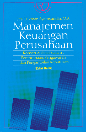 Cover MANAJEMEN KEUANGAN PERUSAHAAN :  Konsep Aplikasi dalam Perencanaan, Pengawasan, dan Pengambilan Keputusan / Lukman Syamsuddin