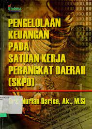 Cover PENGELOLAAN KEUANGAN PADA SATUAN KERJA PERANGKAT DAERAH (SKPD) / Nurlan Darise