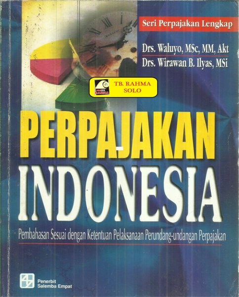 Cover PERPAJAKAN INDONESIA :  Pembahasan Sesuai dengan Ketentuan Pelaksanaan Perundang-undangan Perpajakan / Waluyo