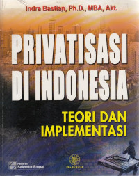 Cover PRIVATISASI DI INDONESIA :  Teori dan Implementasi / Indra Bastian
