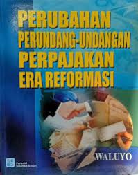 Cover PERUBAHAN PERUNDANG-UNDANGAN PERPAJAKAN ERA REFORMASI / Waluyo
