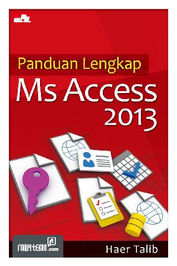 Cover PANDUAN LENGKAP MS ACCESS 2013 / Haer Talib